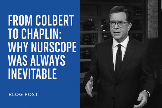 From Colbert to Chaplin: Why NurScope Was Always Inevitable