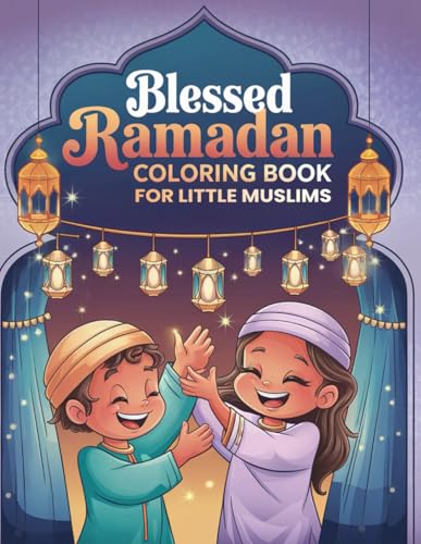 Blessed Ramadan Coloring Book for Little Muslims: 30-Day Countdown, Good Deed Tracker, and Eid Fun for Ages 4–12