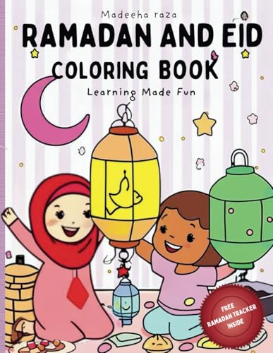 Ramadan And Eid Coloring Book For Kids: A Fun Way To Teach Kids About The Virtures Of Ramadan And Eid With A Ramadan Tracker (Learning Made Fun)