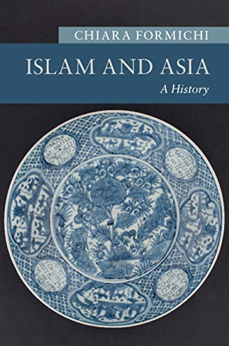 Islam and Asia: A History (New Approaches to Asian History)