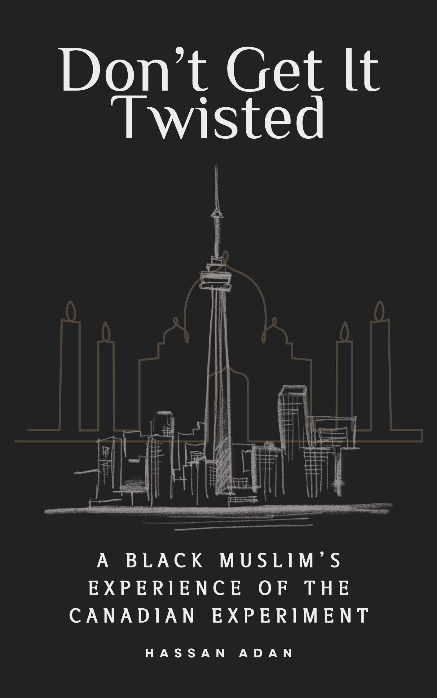 Don't Get It Twisted: A Black Muslim’s Experience of The Canadian Experiment