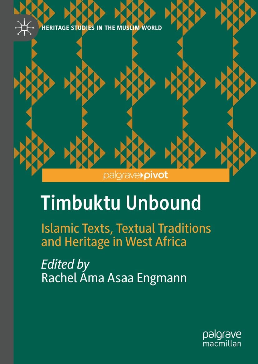 Timbuktu Unbound: Islamic Texts, Textual Traditions and Heritage in West Africa (Heritage Studies in the Muslim World)