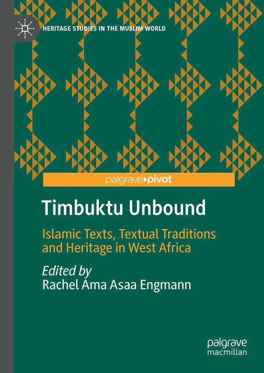 Timbuktu Unbound: Islamic Texts, Textual Traditions and Heritage in West Africa (Heritage Studies in the Muslim World)