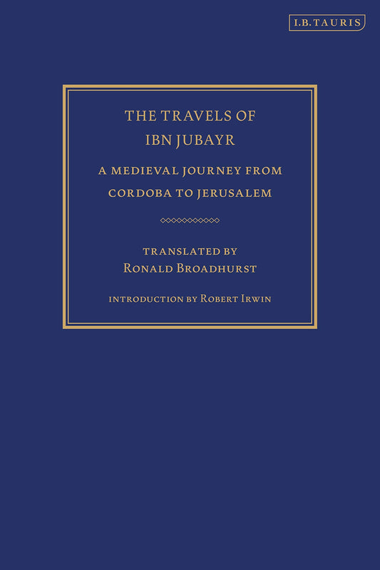 The Travels of Ibn Jubayr: A Medieval Journey from Cordoba to Jerusalem (Library of Middle East History)