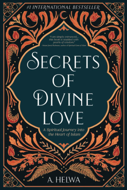 Secrets of Divine Love: A Spiritual Journey into the Heart of Islam (Studying Qur'an & Hadith)