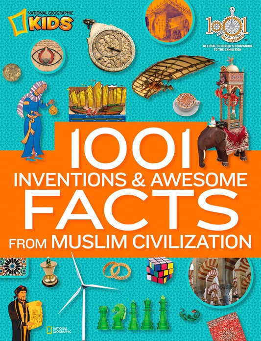 イスラム文明の 1001 の発明と素晴らしい事実: 1001 の発明展の公式子供向けガイド (ナショナル ジオグラフィック キッズ)