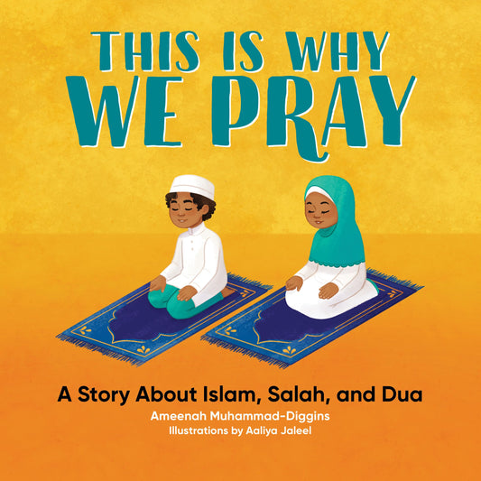 This is Why We Pray: A Story About Islam, Salah, and Dua