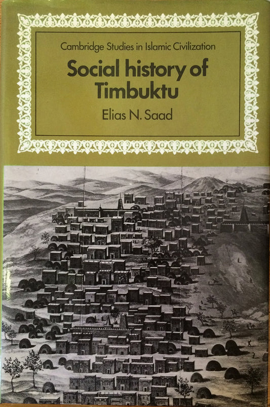 Social History of Timbuktu: The Role of Muslim Scholars and Notables 1400–1900 (Cambridge Studies in Islamic Civilization)